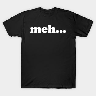 meh... Whatever funny meme T-Shirt